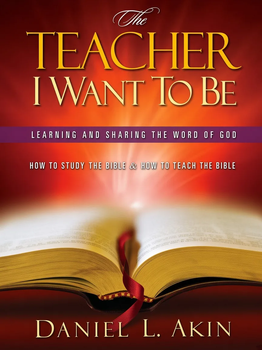 The Teacher I Want To Be by Danny Akin